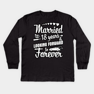 Married 18 Years And Looking Forward To Forever Happy Weddy Marry Memory Husband Wife Kids Long Sleeve T-Shirt